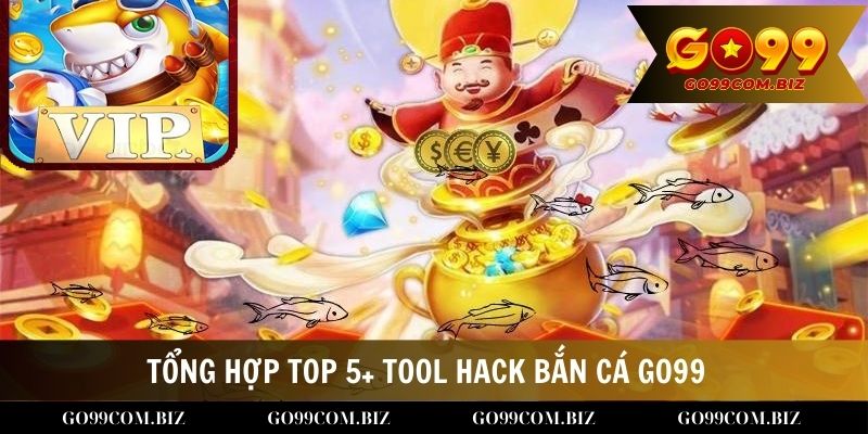 Tổng hợp top 5+ Tool hack Bắn cá Go99 Hot nhất 2024